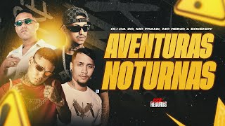 AVENTURAS NOTURNAS  MC REINO MC CH DA ZO FRANK MD EOO KENDY [upl. by Vez]