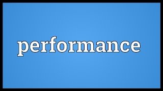 Performance Meaning [upl. by Aldrich]