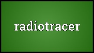 Radiotracer Meaning [upl. by Brathwaite]