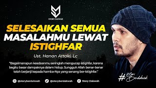 Selesaikan Semua Masalahmu Lewat Istighfar  Ust Hanan Attaki Lc [upl. by Franklyn878]