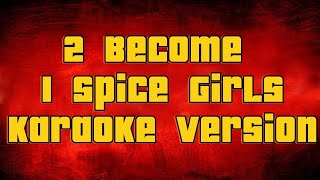 2 Become I Spice Girls  Karaoke version [upl. by Iand]