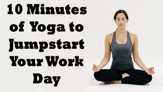 10 Minutes of Yoga to Jumpstart Your Work Day [upl. by Averyl]