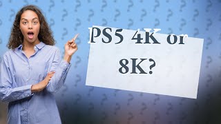 Is the PS5 4K or 8K [upl. by Nylesor]