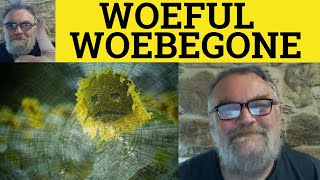 🔵 Woeful Meaning  Woebegone Examples  Woeful Defined  Woebegone Explained  Vocabulary [upl. by Mendoza]