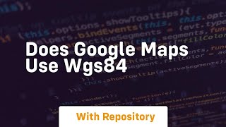 does google maps use wgs84 [upl. by Jet551]