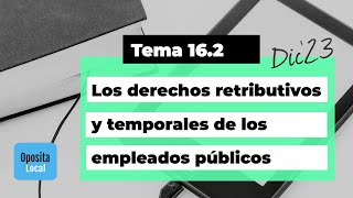 Tema 162 Dic23 quotDerechos retributivos ytemporales de los empleados públicosquot [upl. by Nivonod614]