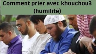 Comment prier avec khouchou3 concentration amp humilité [upl. by Names]