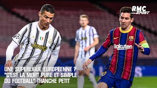 Une Superligue européenne  quotCest la mort pure et simple du footballquot tranche Petit [upl. by Butler213]