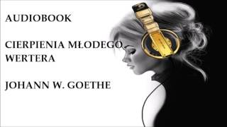 🎧 Cierpienia młodego Wertera 🎧 J W Goethe Audiobook Lektury szkolne [upl. by Eiddam]