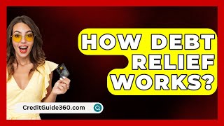 How Debt Relief Works  CreditGuide360com [upl. by Latsirc15]