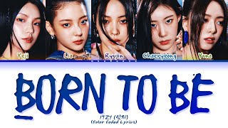 ITZY BORN TO BE Final Ver Lyrics Color Coded Lyrics [upl. by Martguerita]