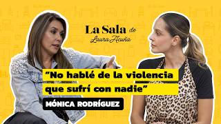 quotNo hablé de la VIOLENCIA que SUFRÍ con nadiequot Mónica Rodríguez  La Sala De Laura Acuña T41 E3 [upl. by Ettennor947]