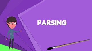 What is Parsing Explain Parsing Define Parsing Meaning of Parsing [upl. by Aisyla]