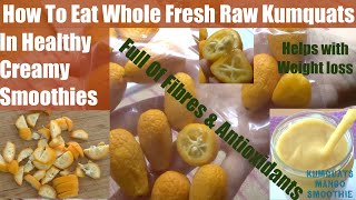 Whole Fresh Raw KumquatsHealthy Creamy Smoothie [upl. by Ris]