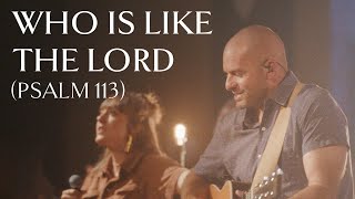 Who is Like the Lord Psalm 113 • Official Video [upl. by Amleht77]