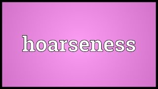 Hoarseness Meaning [upl. by Nwavahs559]