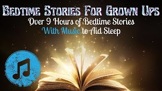 Vol 10  9 HOUR BEDTIME STORY FOR GROWN UPS WITH MUSIC Collection of 13 Continuous Bedtime Stories [upl. by Vod]