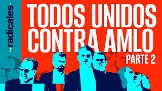 ¬RADICALES parte 2 ¬ AMLO es la agenda de las élites y el PRIAN ¿Podrán abollarlo [upl. by New312]