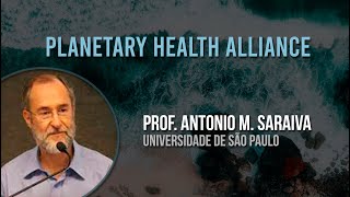 The Planetary Health Alliance  Prof Antonio Mauro Saraiva USP [upl. by Ylatfen]