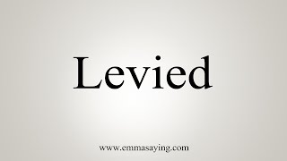 How To Say Levied [upl. by Llednahc]