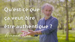 Quest ce que ça veut dire être authentique   Arnaud Riou [upl. by Delphinia]