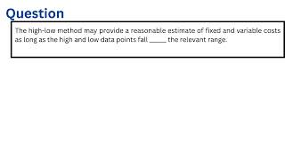 The highlow method may provide a reasonable estimate of fixed and variable costs as long as the hig [upl. by Altis]