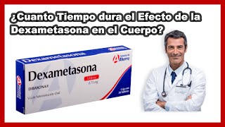 💊 ¿Cuánto Tiempo Dura el Efecto de la DEXAMETASONA EN EL CUERPO [upl. by Dlorej]