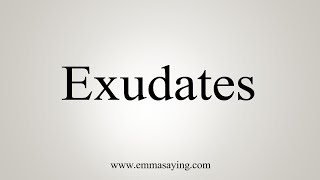 How To Say Exudates [upl. by Kenney372]