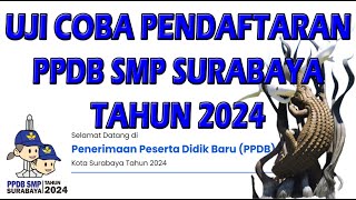 UJI COBA PENDAFTARAN PPDB SMP KOTA SURABAYA TAHUN 2024  Tutorial [upl. by Zane350]