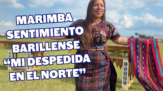 Marimba Sentimiento Barillense  NUEVO VIDEO 🇬🇹 Mi Despedida en el Norte [upl. by Noirred]