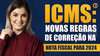 ICMS NOVAS REGRAS DE CORREÇÃO NA NOTA FISCAL PARA 2024 [upl. by Atelra]