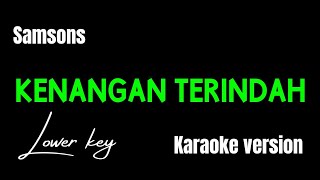 SAMSONS  KENANGAN TERINDAH KARAOKE VERSION LOWER KEY [upl. by Tami432]