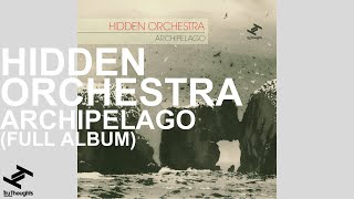 Hidden Orchestra  Archipelago Full Album Stream [upl. by Pesek405]