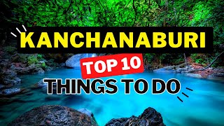 Kanchanaburi Thailand 2022  Top 10 Things to Do  Travel Inspiration [upl. by Teik]