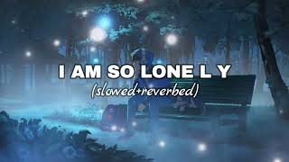 I am So Lonely Slowed  Reverbe Version  Full Chill Music [upl. by Free]