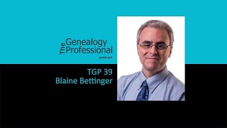 TGP 39  Blaine Bettinger  The Genetic Genealogist [upl. by Oribel]