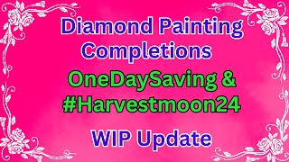 Diamond Painting Completions  OneDaySaving  harvestmoon24  WIP Update  Budget Friendly Crafts [upl. by Llerreg]