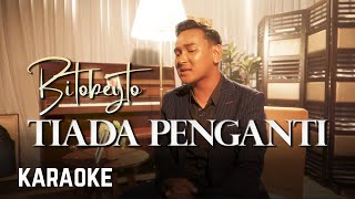 Bitobeyto  Tiada Pengganti Karaoke HQ [upl. by Coffee]