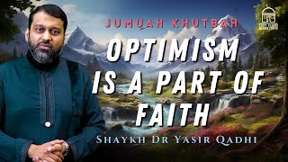 Optimism is a part of FAITH  Jummah Khutbah  Shaykh Dr Yasir Qadhi [upl. by Rellia]