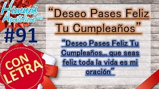 Himnos Apostólicos 91  Deseo Pases Feliz Tu Cumpleaños  LETRA ¡Que seas Feliz toda la vida [upl. by Veradi]