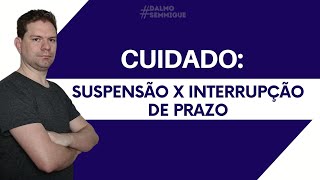 CUIDADO COM A DIFERENÇA ENTRE SUSPENSÃO E INTERRUPÇÃO DE PRAZO [upl. by Esirrehc]