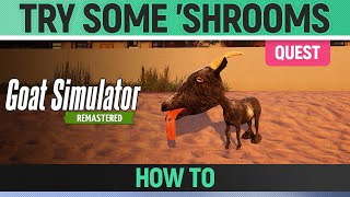 Goat Simulator Remastered  Quest  Try Some Shrooms [upl. by Akiem]