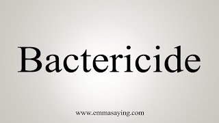 How To Say Bactericide [upl. by Emmerich985]