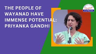 The people of Wayanad have immense potential Priyanka Gandhi [upl. by Aleac]