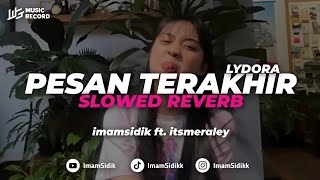 DJ PESAN TERAKHIR  LYDORA BOOTLEG imamsidik ft itsmeraley SLOWED REVERB VIRAL TIKTOK 2024 [upl. by Eliak]