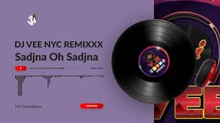 Sadjna Oh Sadjna  Dj Vee Nyc Remixxx [upl. by Micco]