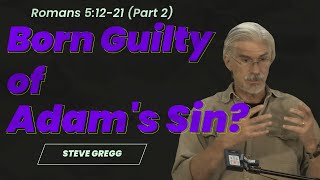 Romans 51221 Part 2  Born Guilty of Adams Sin  Steve Greggs versebyverse Bible teaching [upl. by Morie883]