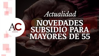 Cambios en el Subsidio para Mayores de 55 años para 2019 [upl. by Eldrid545]