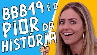 O BBB19 é o PIOR da história [upl. by Jehanna]