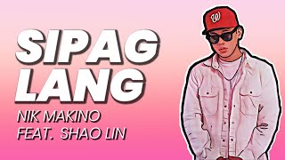 SIPAG LANG  Nik Makino ft Shao Lin Lyrics [upl. by Benson]